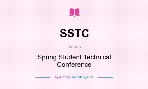 What does SSTC mean? It stands for Spring Student Technical Conference
