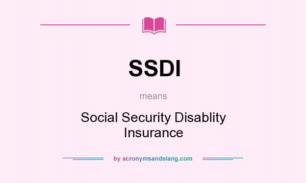 What does SSDI mean? It stands for Social Security Disablity Insurance