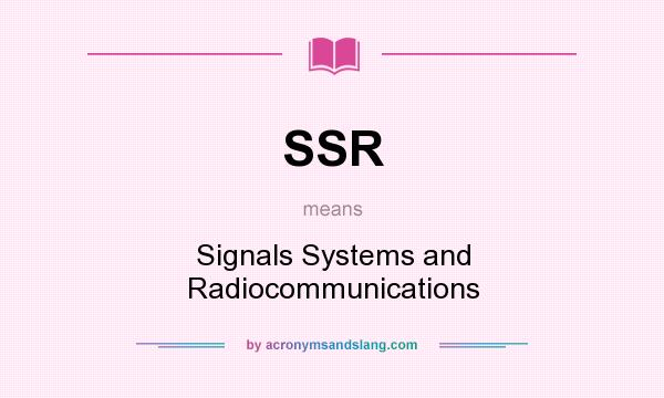 What does SSR mean? It stands for Signals Systems and Radiocommunications