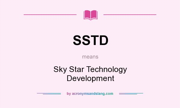 What does SSTD mean? It stands for Sky Star Technology Development