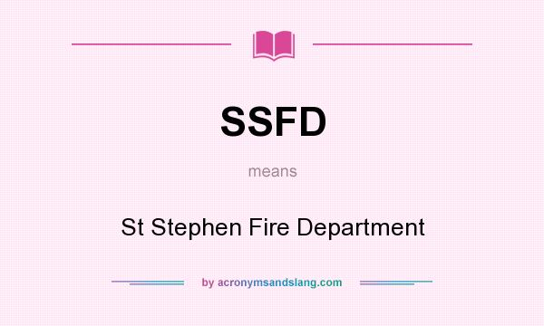What does SSFD mean? It stands for St Stephen Fire Department