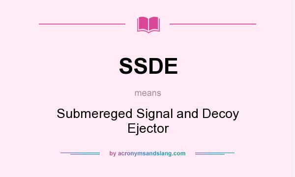 What does SSDE mean? It stands for Submereged Signal and Decoy Ejector