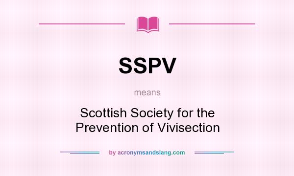 What does SSPV mean? It stands for Scottish Society for the Prevention of Vivisection