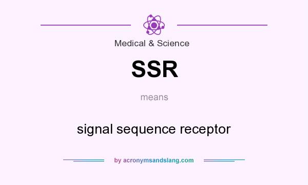 What does SSR mean? It stands for signal sequence receptor
