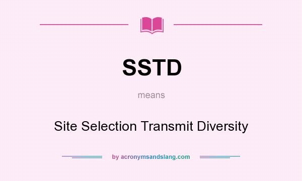 What does SSTD mean? It stands for Site Selection Transmit Diversity