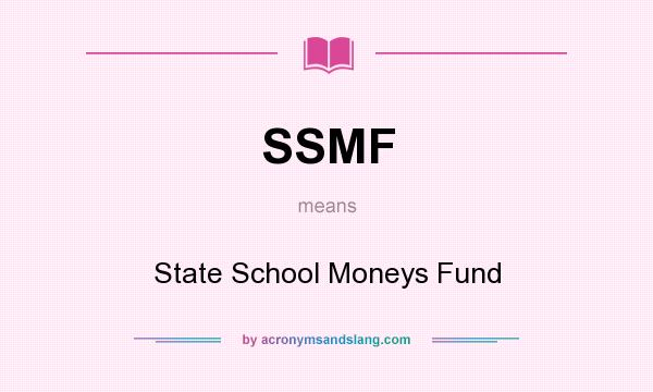 What does SSMF mean? It stands for State School Moneys Fund