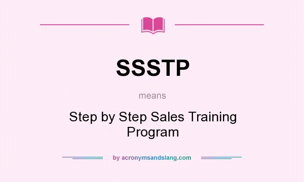 What does SSSTP mean? It stands for Step by Step Sales Training Program