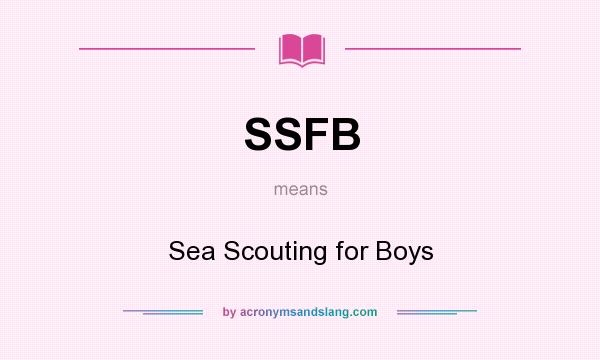 What does SSFB mean? It stands for Sea Scouting for Boys
