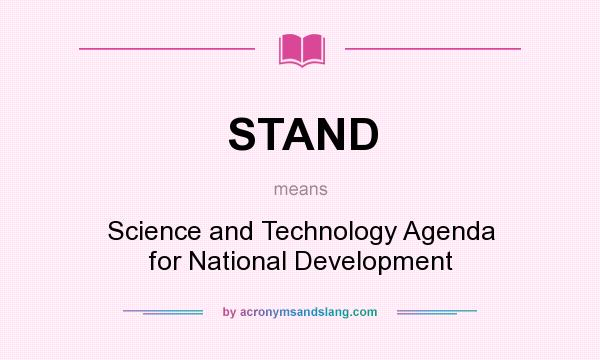 What does STAND mean? It stands for Science and Technology Agenda for National Development