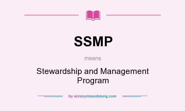 What does SSMP mean? It stands for Stewardship and Management Program
