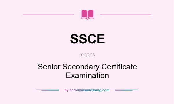 What does SSCE mean? It stands for Senior Secondary Certificate Examination