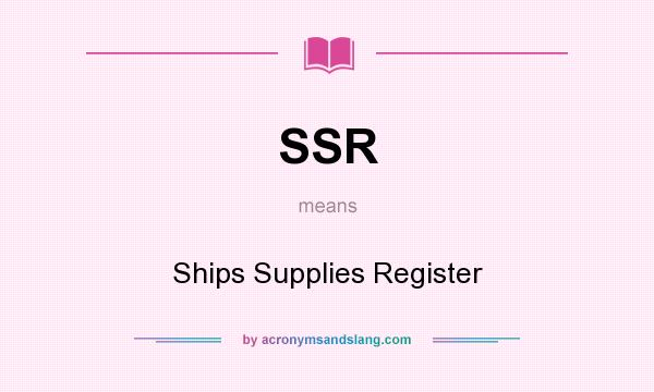 What does SSR mean? It stands for Ships Supplies Register