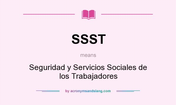 What does SSST mean? It stands for Seguridad y Servicios Sociales de los Trabajadores