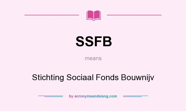 What does SSFB mean? It stands for Stichting Sociaal Fonds Bouwnijv