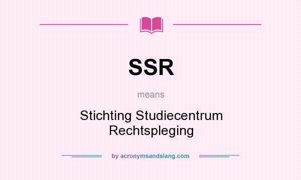 What does SSR mean? It stands for Stichting Studiecentrum Rechtspleging