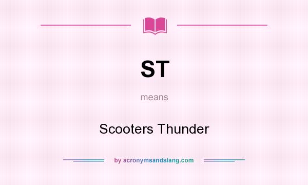 What does ST mean? It stands for Scooters Thunder