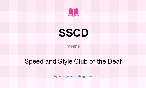 What does SSCD mean? It stands for Speed and Style Club of the Deaf