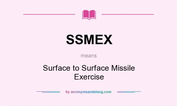 What does SSMEX mean? It stands for Surface to Surface Missile Exercise