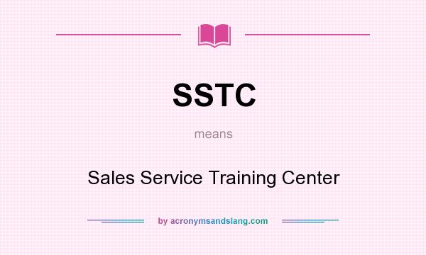 What does SSTC mean? It stands for Sales Service Training Center