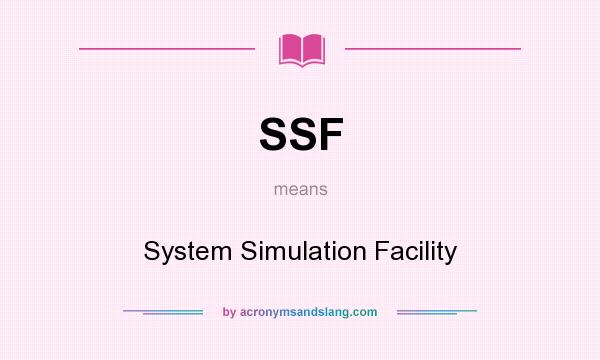 What does SSF mean? It stands for System Simulation Facility