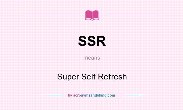 What does SSR mean? It stands for Super Self Refresh