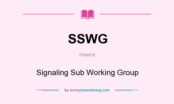 What does SSWG mean? It stands for Signaling Sub Working Group