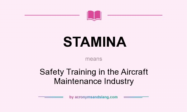 What does STAMINA mean? It stands for Safety Training in the Aircraft Maintenance Industry