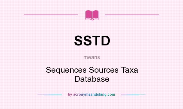 What does SSTD mean? It stands for Sequences Sources Taxa Database