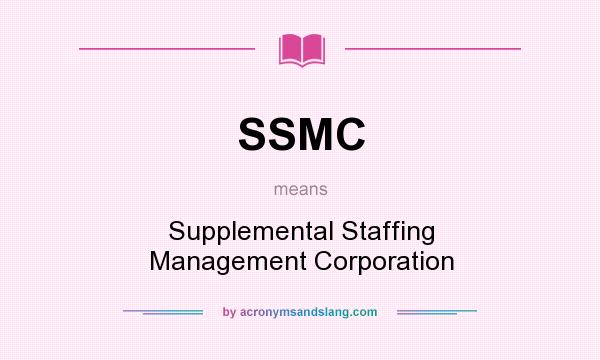 What does SSMC mean? It stands for Supplemental Staffing Management Corporation
