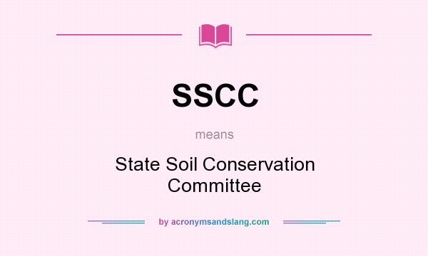 What does SSCC mean? It stands for State Soil Conservation Committee