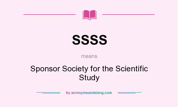 What does SSSS mean? It stands for Sponsor Society for the Scientific Study