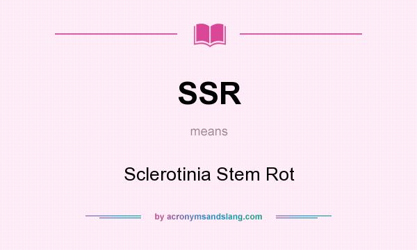 What does SSR mean? It stands for Sclerotinia Stem Rot