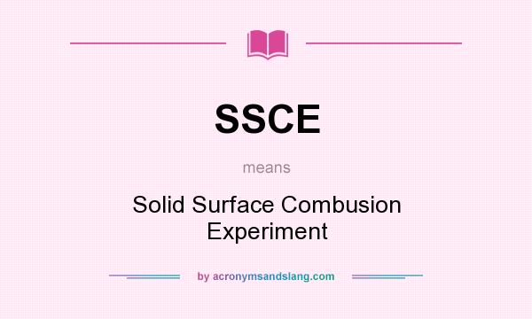 What does SSCE mean? It stands for Solid Surface Combusion Experiment