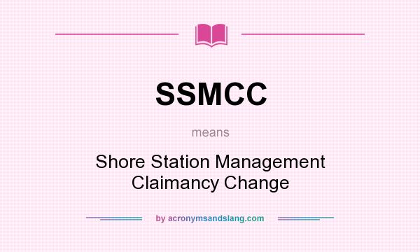 What does SSMCC mean? It stands for Shore Station Management Claimancy Change