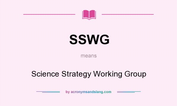 What does SSWG mean? It stands for Science Strategy Working Group
