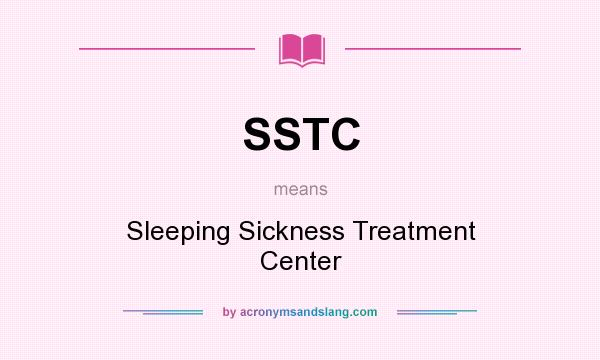 What does SSTC mean? It stands for Sleeping Sickness Treatment Center