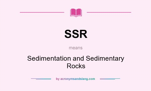What does SSR mean? It stands for Sedimentation and Sedimentary Rocks