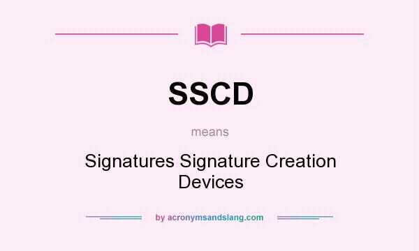 What does SSCD mean? It stands for Signatures Signature Creation Devices