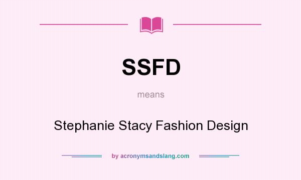 What does SSFD mean? It stands for Stephanie Stacy Fashion Design
