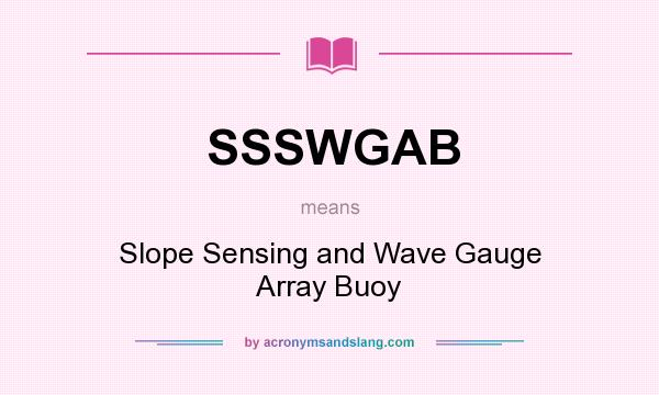 What does SSSWGAB mean? It stands for Slope Sensing and Wave Gauge Array Buoy