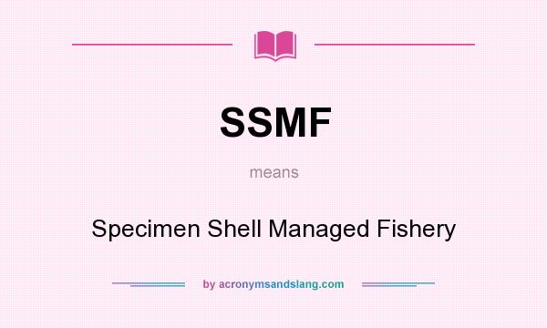 What does SSMF mean? It stands for Specimen Shell Managed Fishery