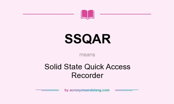 What does SSQAR mean? It stands for Solid State Quick Access Recorder