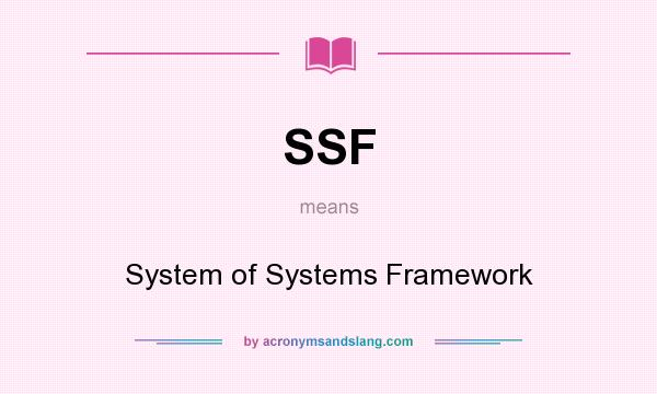 What does SSF mean? It stands for System of Systems Framework