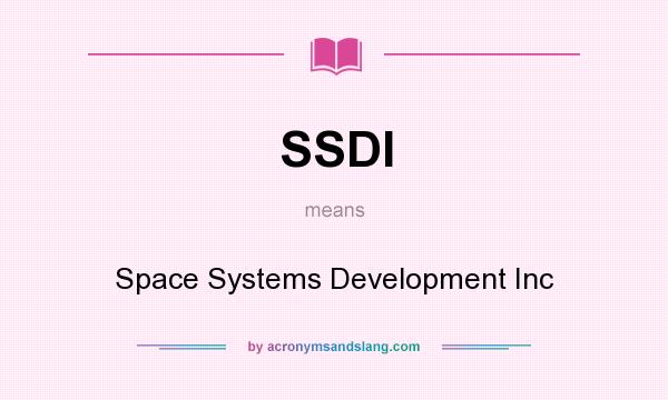 What does SSDI mean? It stands for Space Systems Development Inc
