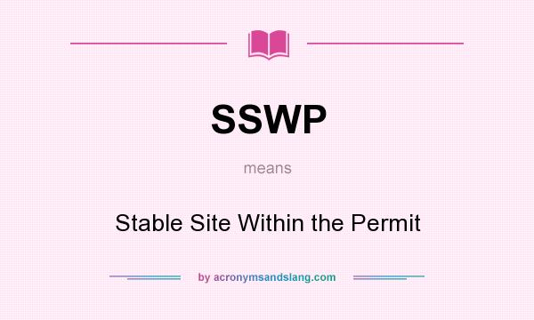 What does SSWP mean? It stands for Stable Site Within the Permit