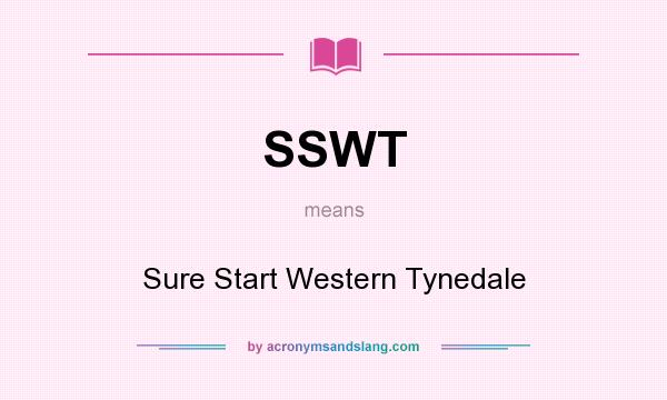 What does SSWT mean? It stands for Sure Start Western Tynedale