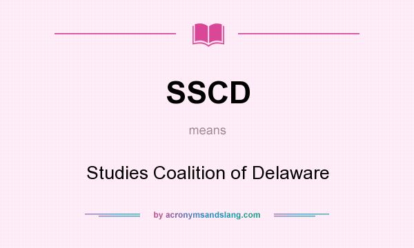 What does SSCD mean? It stands for Studies Coalition of Delaware