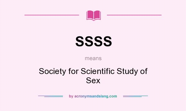 What does SSSS mean? It stands for Society for Scientific Study of Sex
