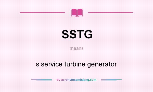 What does SSTG mean? It stands for s service turbine generator