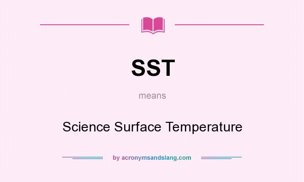 What does SST mean? It stands for Science Surface Temperature
